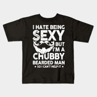 I Hate Being Sexy But I'm a Chubby Bearded Man Kids T-Shirt